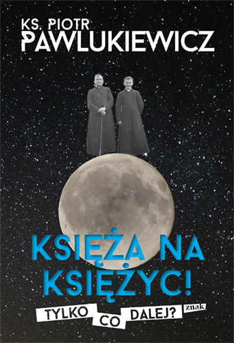 Pawlukiewicz,Księża na księżyc,książka religijna, książka o kapłanach