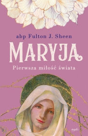 Maryja pierwsza miłość świata, książka Fultona,książka o Matce Bożej